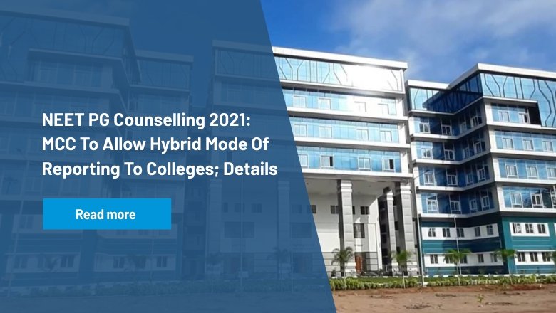 NEET PG Counselling 2021: MCC To Allow Hybrid Mode Of Reporting To Colleges; Details